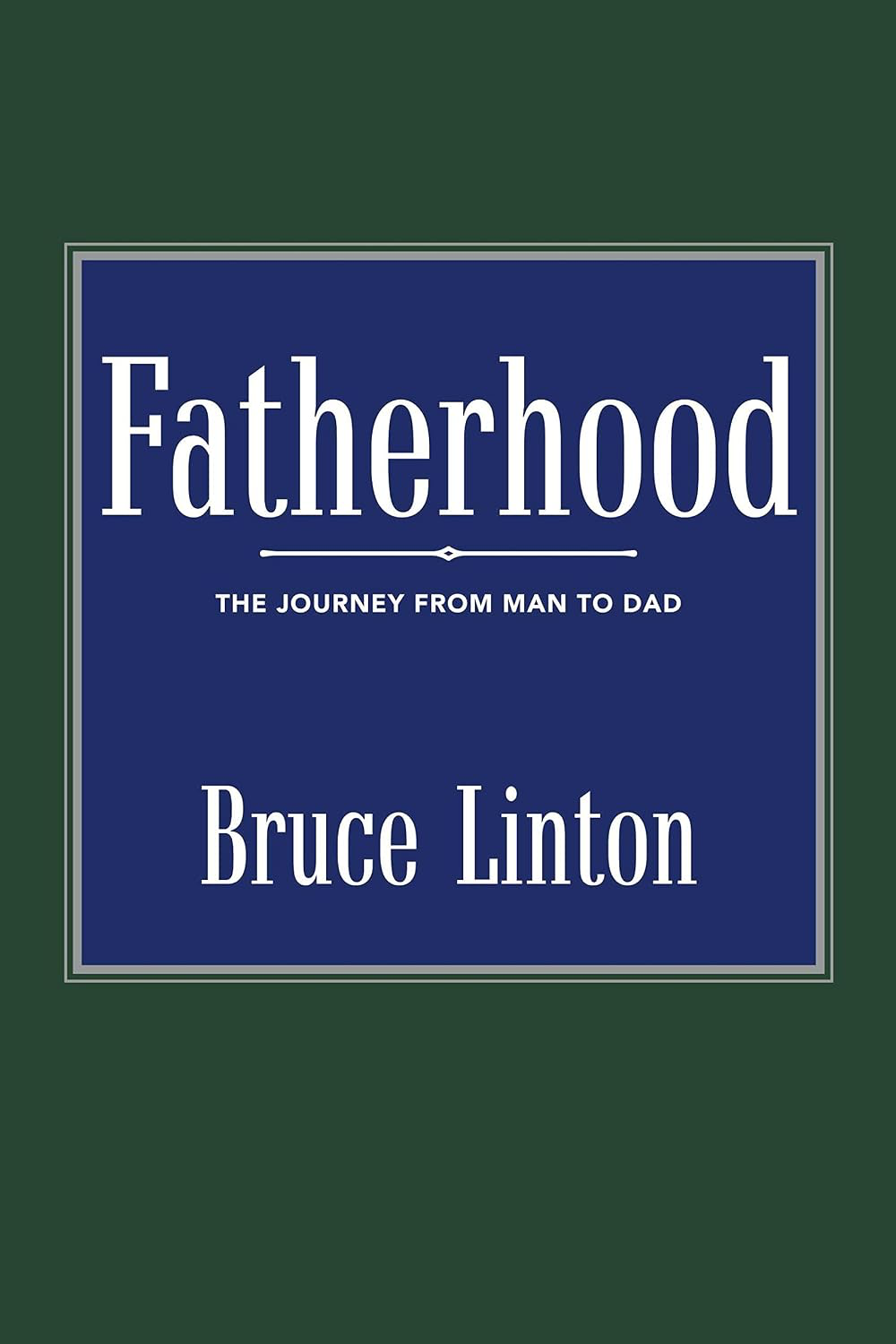 Book cover: Fatherhood — The Journey from Man to Dad (Kindle edition)